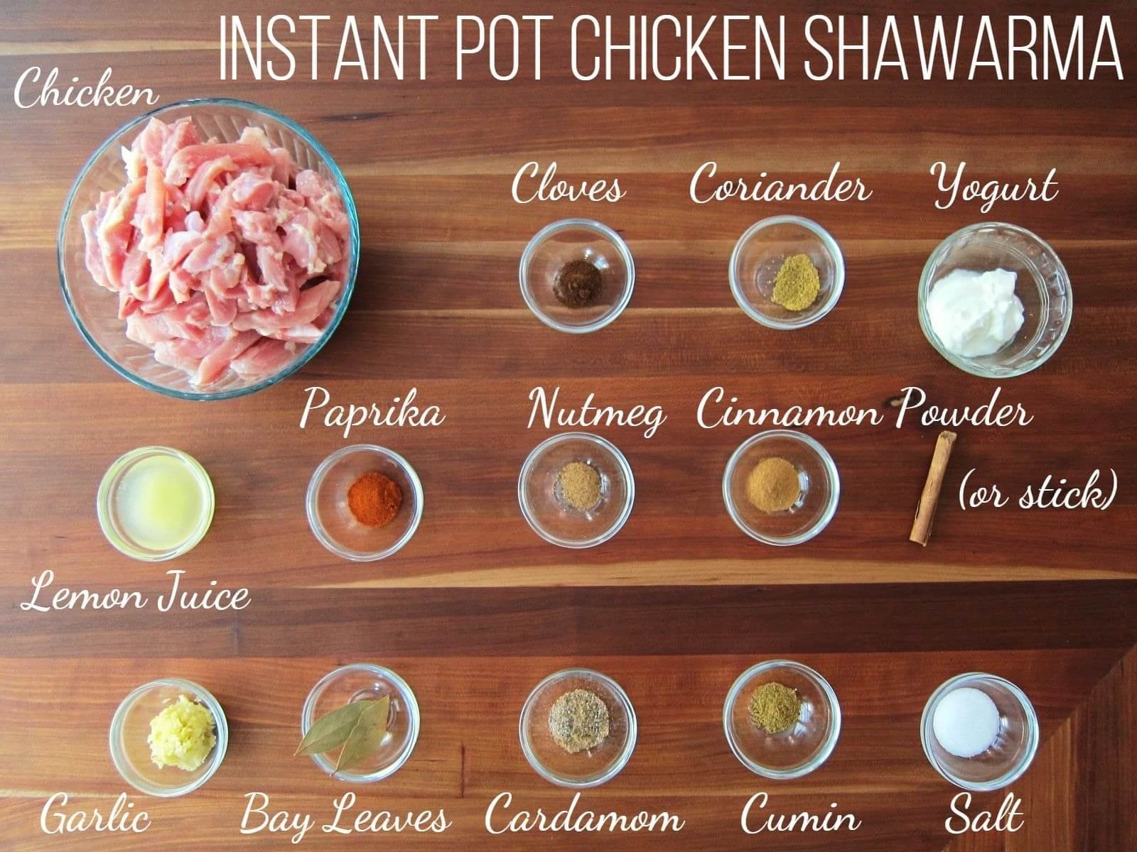 Instant Pot Chicken Shawarma Ingredients - Chicken, cloves, coriander, yogurt, lemon juice, paprika, nutmeg, cinnamon powder or stick, garlic, bay leaves, cardamom, cumin, salt