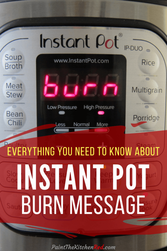 Instant Pot Pinterest pin - display with the word burn and banner: Everything you need to know about Instant Pot burn message - Paint the Kitchen Red