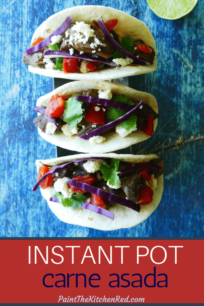 Instant Pot Carne Asada Pinterest - three tacos with fixings - Paint the Kitchen Red