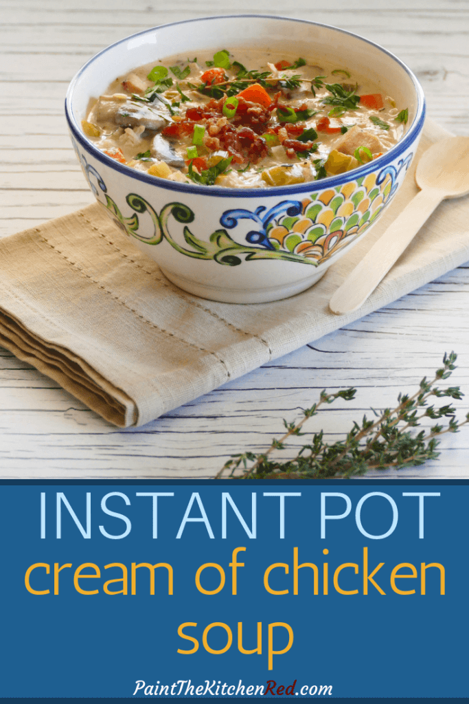 Instant Pot Cream of Chicken Soup Pinterest - bowl of soup garnished with bacon, green onions, fresh thyme - Paint the Kitchen Red