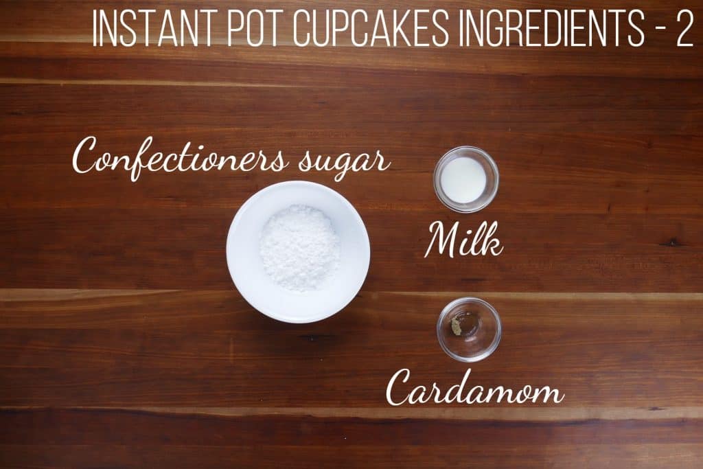 Instant Pot Cupcakes Cardamom Pound Cake Ingredients 2 - confectioners sugar, milk, cardamom - Paint the Kitchen Red