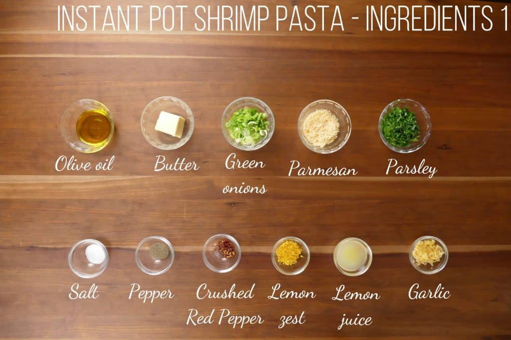 Instant Pot Shrimp Pasta with Garlic Ingredients 1 - olive oil, butter, green onions, parmesan, parsley, salt, pepper, crushed red pepper, lemon zest, lemon juice, garlic - Paint the Kitchen Redjpg