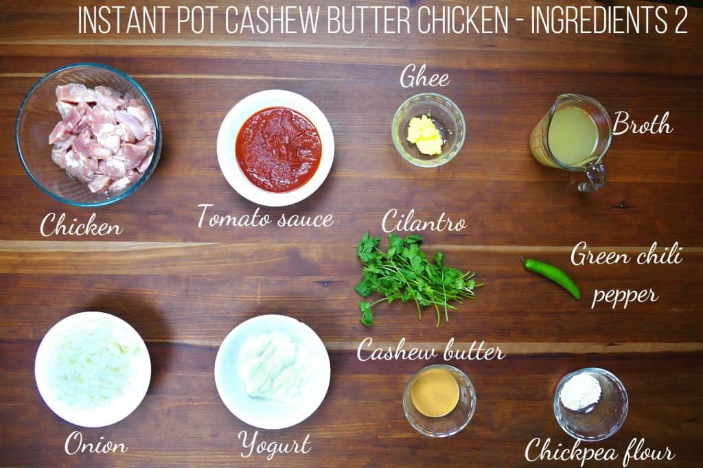 Instant Pot Cashew Butter Chicken Ingredients 2- chicken, tomato sauce, ghee, broth, onion, yogurt, cilantro, cashew butter, green chili pepper, chickpea flour - Paint the Kitchen Red