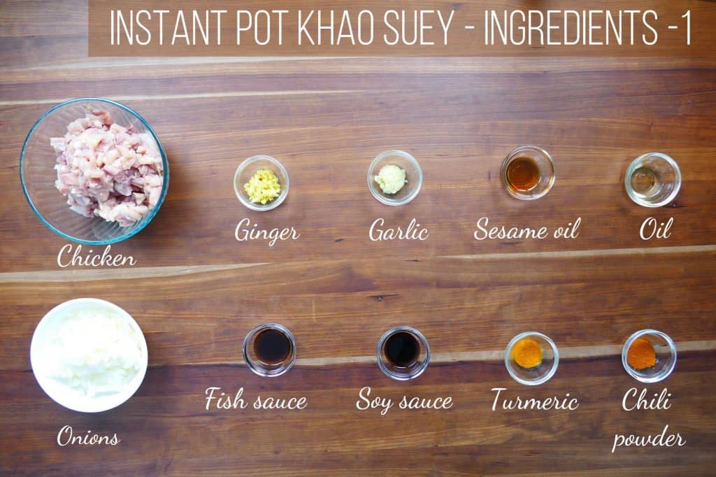 Instant Pot Khao Suey Ingredients - chicken, ginger, garlic, sesame oil, oil, onions, fish sauce, soy sauce, turmeric, chili powder