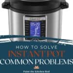 How to Solve Instant Pot Common Problems