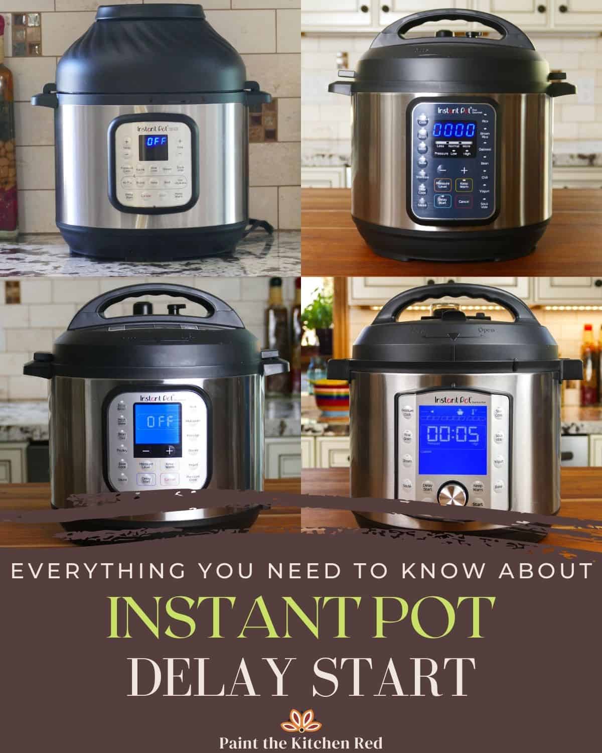 Everything you need to know about Instant Pot Delay Start with collage of four different Instant Pots