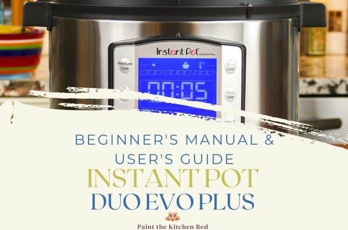 Instant Pot Duo Evo Plus Beginner's Manual - Paint The Kitchen Red