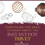 Instant Pot Trivet Everything You Need to Know