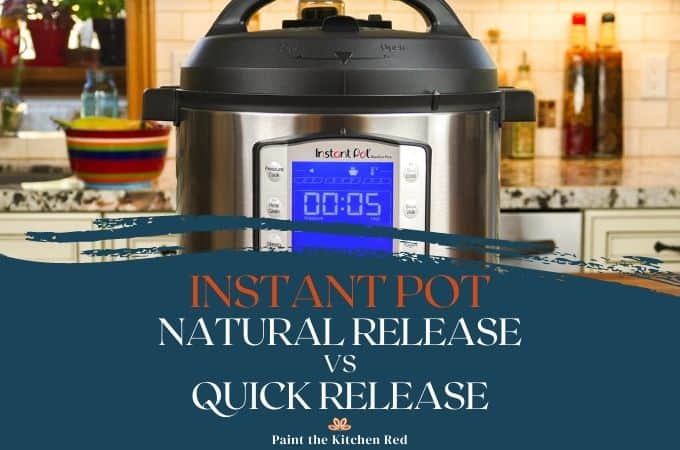 What is Natural Release vs Quick Release on an Instant Pot?