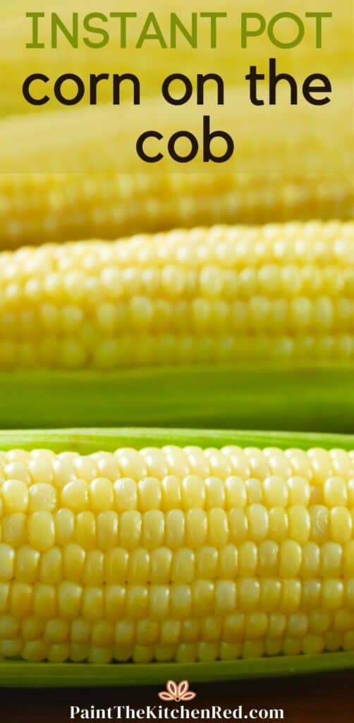 4 ears of corn in a row - Instant Pot corn on the cob Pinterest pin for Paint the kitchen red