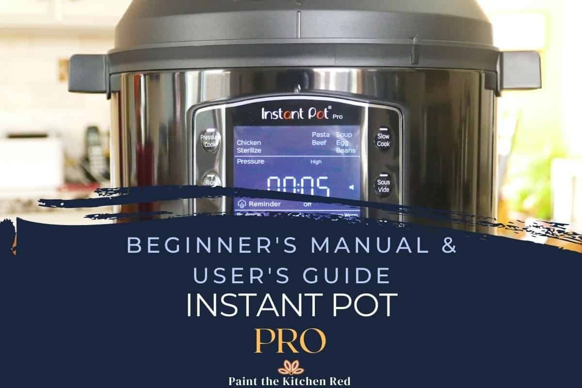 How to Use the Instant Pot Pro - Beginner's Manual - Paint The Kitchen Red