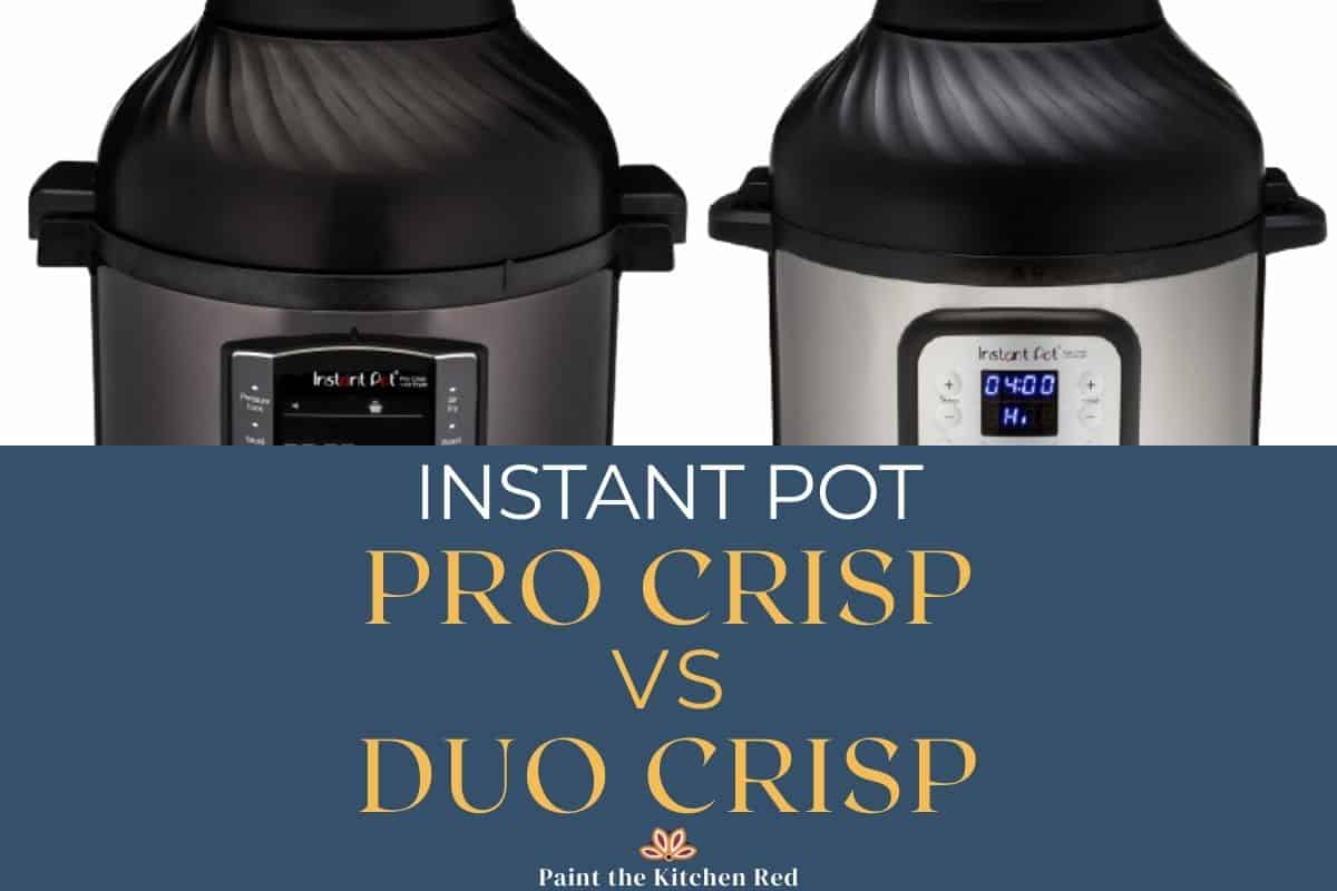 Instant Pot Pro Crisp vs Duo Crisp - Paint The Kitchen Red