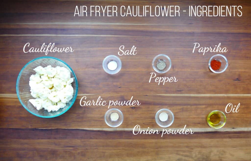 Air fryer cauliflower - ingredients - cauliflower, salt, pepper, paprika, garlic powder, onion powder, oil