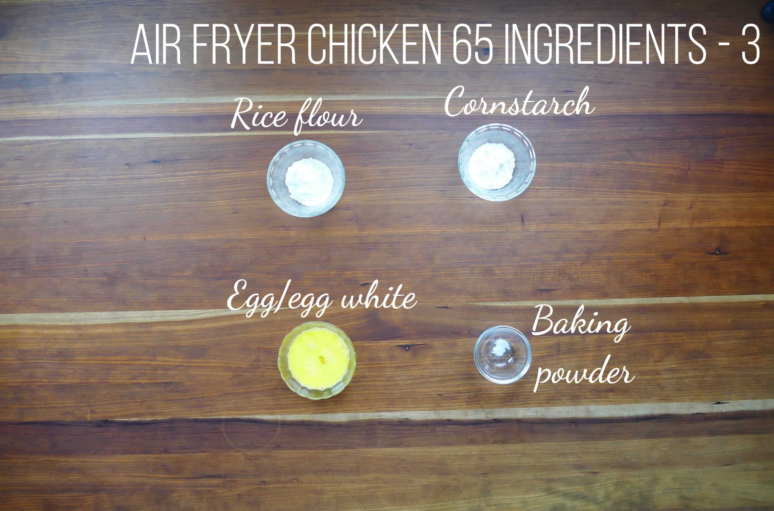 Air Fryer Chicken 65 Ingredients -rice flour, cornstarch, egg/egg white, baking powder