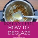 Text "Instant Pot how to deglaze" and image of broth being spooned into an Instant Pot with onions caramelized in it.
