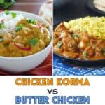 chicken korma and butter chicken in bowls with rice and text "chicken korma vs butter chicken".